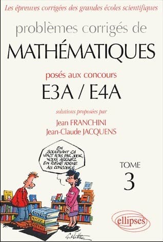 Les épreuves corrigées des grandes écoles scientifiques Tome III : mathématiques concours E3A / E4A - Collectif