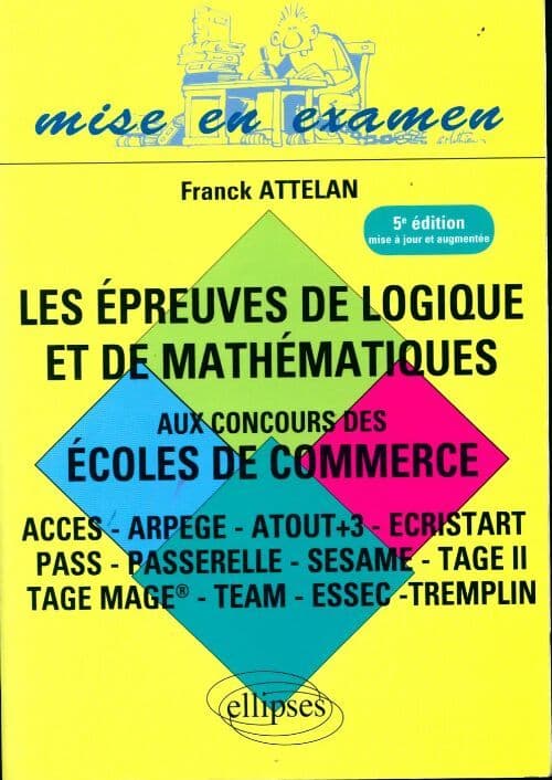 Les épreuve de logique et de mathématiques aux concours des écoles de commerce - Franck Attelan