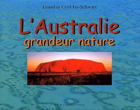L'Australie grandeur nature - Lionel Isy-Schwart