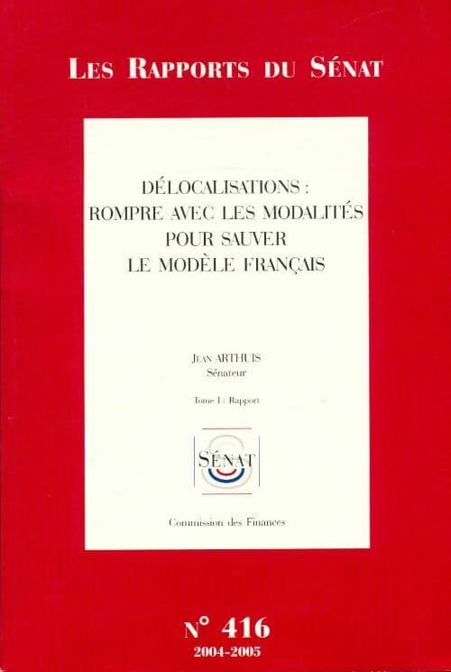 Délocalisations : Rompre avec les modalités pour sauver le modèle français Tome I - Jean Arthus