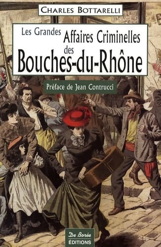 Les Grandes Affaires Criminelles des Bouches-du-Rhône - Charles Bottarelli