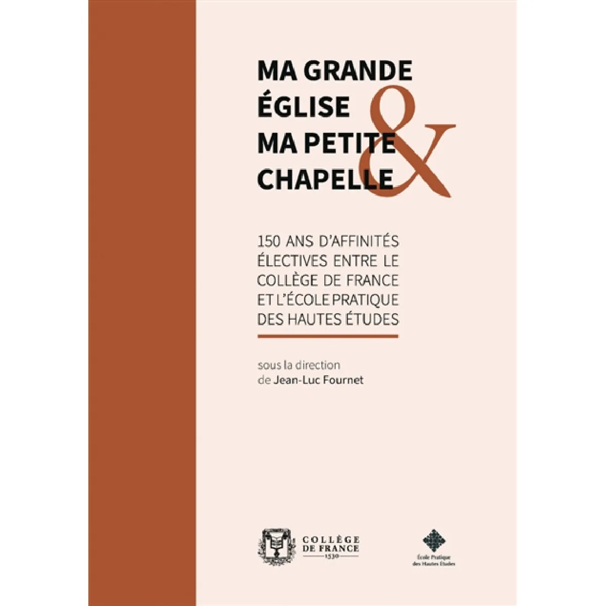 Ma grande église & ma petite chapelle : 150 ans d'affinités électives entre le Collège de France et l'Ecole pratique des hautes études