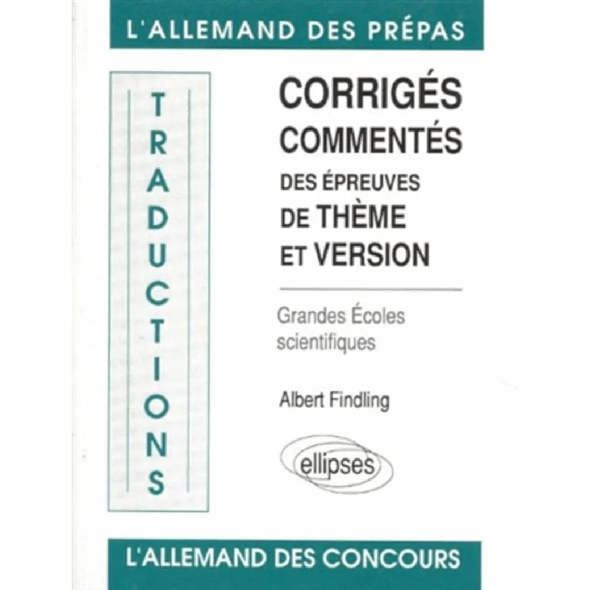 L'allemand des prépas : corrigés commentés des épreuves de thème et version : grandes écoles scientifiques