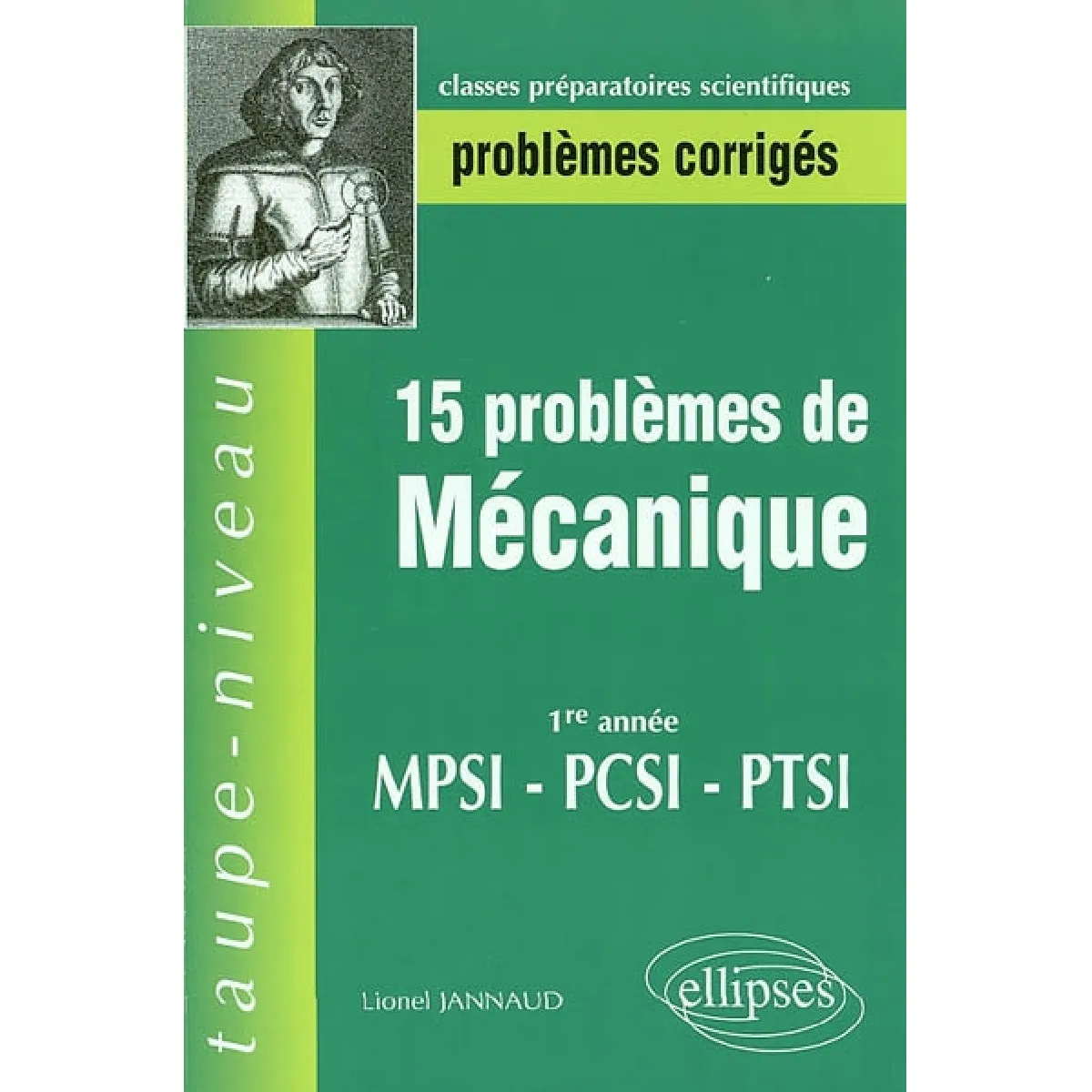 15 problèmes corrigés de mécanique en première année de prépa scientifique : 1re année, classes préparatoires aux grandes écoles scientifiques