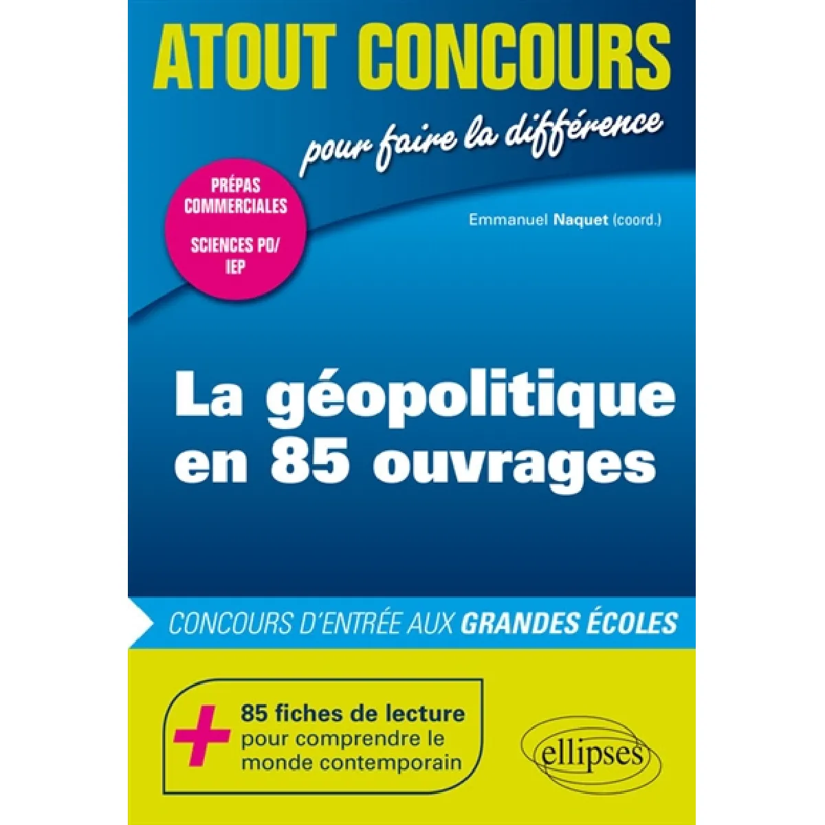 La géopolitique en 85 ouvrages : concours d'entrée aux grandes écoles : prépas commerciales, Sciences Po, IEP